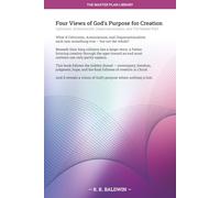 Four Views of God's Purpose for Creation: Calvinism, Arminianism, Dispensationalism, and The Master Plan
