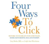 Four Ways to Click: Rewire Your Brain for Stronger, More Rewarding Relationships