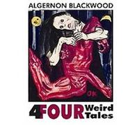 Four Weird Tales Algernon Blackwood (Auteur)