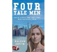 Four Yale Men: Their Lives and the Lady Who Dazzled Them