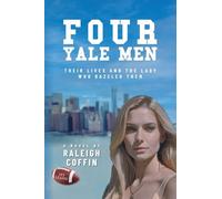 Four Yale Men: Their Lives and the Lady Who Dazzled Them