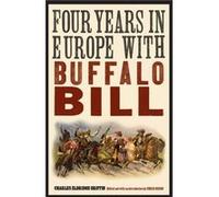 Four Years in Europe with Buffalo Bill by Charles Eldridge Griffin Griffin, Charles Eldridge (Auteur)