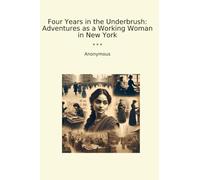 Four Years in the Underbrush: Adventures as a Working Woman in New York (Classic Books)