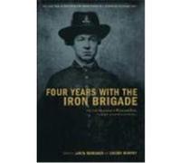 Four Years With the Iron Brigade