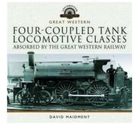 Fourcoupled Tank Locomotive Classes Absorbed by the Great Western Railway by David Maidment David Maidment (Auteur)