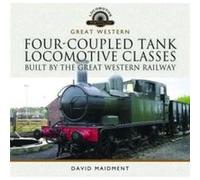 FourCoupled Tank Locomotive Classes Built by the Great Western Railway by David Maidment David Maidment (Auteur)