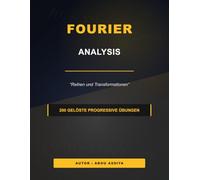 Fourier-Analyse: Fourier-Reihen und Transformationen - 200 gelöste progressive Übungen