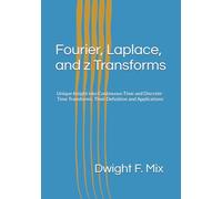 Fourier, Laplace, and z Transforms: Unique Insight into Continuous-Time and Discrete-Time Transforms. Their Definition and Applications