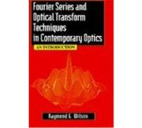 Fourier Series and Optical Transform Techniques in Contemporary Optics: An Introduction Wilson, Raymond G. (Auteur)