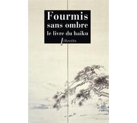 Fourmis sans ombre Le livre du Haiku - Maurice Coyaud - Phebus - Poche - Anthologie