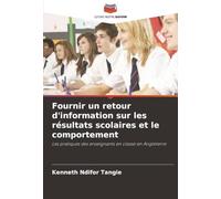 Fournir un retour d'information sur les résultats scolaires et le comportement: Les pratiques des enseignants en classe en Angleterre