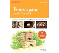 Fours à pain, mode d'emploi Construire son four - Restaurer un four - Mettre en chauffe - Faire son pain. - Jacques Revel - Eyrolles - broché - Guide
