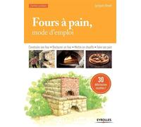 Fours à pain, mode d'emploi Construire son four - Restaurer un four - Mettre en chauffe - Faire son pain. - Jacques Revel - Eyrolles - broché - Guide