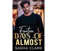 Fourteen Days of Almost: A Valentine Romance of Rules, Desire, Boundaries, Secrets, Restraint, and the Risk of Wanting More