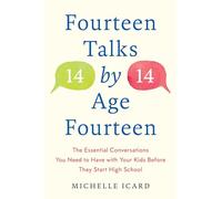 Fourteen Talks by Age Fourteen: The Essential Conversations You Need to Have with Your Kids Before They Start High School