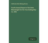 Fourth Annual Report of the State Mineralogist for the Year Ending May 16, 1884