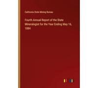 Fourth Annual Report of the State Mineralogist for the Year Ending May 16, 1884