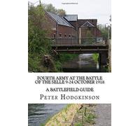 Fourth Army at the Battle of the Selle 9-24 October 1918: A Battlefield Guide