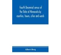 Fourth Decennial Census Of The State Of Minnesota By Counties, Towns, Cities And Wards. As Taken By Authority Of The State, June 1, 1895