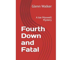Fourth Down and Fatal: A Joe Maxwell Mystery