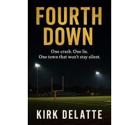 Fourth Down: One Crash. One Lie. One Town That Won't Stay Silent.