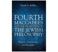 Fourth Maccabees And The Promotion Of The Jewish Philosophy