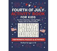 Fourth of July Activity Book For Kids: Fun Word Searches, Coloring Pages, Mazes, Dot-to-Dots, and More! Perfect for Ages 6-10. Fun Patriotic Puzzles and Activities for Kids.