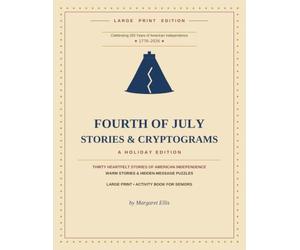 Fourth of July Stories & Cryptograms: A Holiday Edition - Thirty Heartfelt Stories & Hidden-Message Puzzles Celebrating America's 250th Anniversary