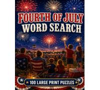 Fourth of July Word Search: 100 Large Print Puzzles Celebrating Independence Day, from the Founding Fathers to Fireworks and the Great American Cookout