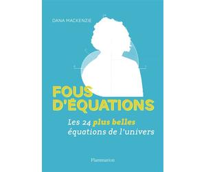 Fous d'équations Les 24 plus belles équations de l'univers - Dana Mackenzie - Flammarion - broché - Essai