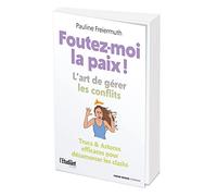 Foutez-moi la paix !: L'art de gérer les conflits - Trucs & astuces efficaces pour désamorcer les clashs