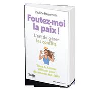 Foutez-moi la paix ! L'art de gérer les conflits - Trucs & astuces efficaces pour désamorcer les clashs - Pauline Freiermuth - L'etudiant Pratique - broché - Guide
