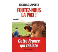 Foutez-nous la paix ! Cette France qui résiste - Isabelle Saporta - Albin Michel - broché - Etude