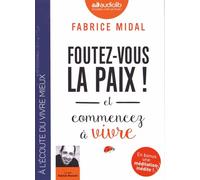 Foutez-vous la paix ! et commencez à vivre: Livre audio 1 CD MP3 - Introduit par l'auteur, suivi d'une méditation inédite guidée par l'auteur