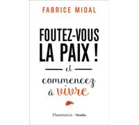 Foutez-vous la paix ! Et commencez à vivre - Fabrice Midal - Flammarion - broché - Guide