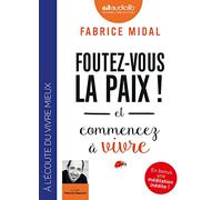 Foutez-vous la paix ! et commencez à vivre: Livre audio 1 CD MP3 - Introduit par l'auteur, suivi d'une méditation inédite guidée par l'auteur