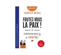 Foutez-vous la paix ! et commencez à vivre Livre audio 1 CD MP3 - Introduit par l'auteur, suivi d'une méditation inédite guidée par l'auteur - Fabrice Midal - Audiolib - Texte lu (CD) - Textes lus CD
