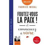 Foutez-vous la paix ! et commencez à vivre: Livre audio 1 CD MP3 - Introduit par l'auteur, suivi d'une méditation inédite guidée par l'auteur