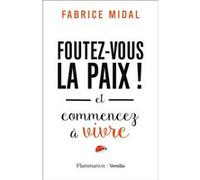 Fabrice Midal – Foutez-vous la paix ! – Et commencez à vivre