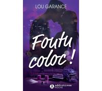 Foutu Coloc ! - Lou Garance - Addictives Eds - Poche - Roman