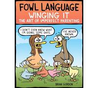Fowl Language: Winging It: The Art of Imperfect Parenting (Volume 3)