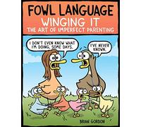 Fowl Language: Winging It: The Art of Imperfect Parenting (Volume 3)