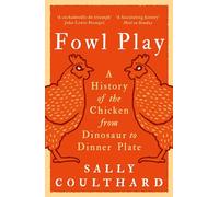 Fowl Play – Histoire du poulet : du dinosaure à l'assiette