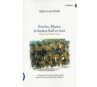 Fowler, Mario, le basket-ball et moi Diallo Alpha Leah (Auteur)