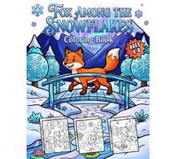 FOX AMONG THE SNOWFLAKES Coloring Book: 50 Fun Snowy Adventures with a Cute Fox