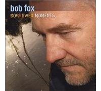 Fox, Bob - Borrowed Moments
