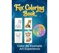 Fox Coloring Book: Color-By-Example Art Experience: 44 Stunning Fox Illustrations with Full-Color Inspiration Pages - A Relaxing Woodland Art Journey for Adults & Kids (Portable 6 x 9 Size)