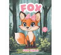 Fox Coloring Book For Girls Ages 4-8: Discover the Beauty of the Forest, Color Wild and Cute Animals, and Join the Flawless Fox on Magical Adventures.