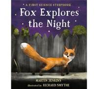 Fox Explores the Night A First Science Storybook by Martin Jenkins & Illustrated by Richard Smythe Martin Jenkins Illustrated by Richard Smythe (Auteur)