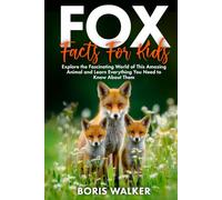 Fox Facts for Kids: Explore the Fascinating World of This Amazing Animal and Learn Everything You Need to Know About Them